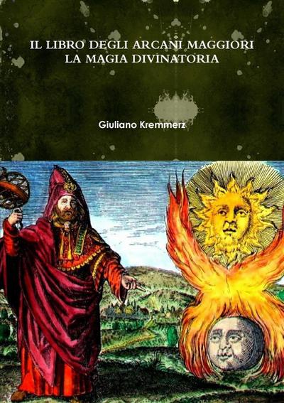 IL LIBRO DEGLI ARCANI MAGGIORI. LA MAGIA DIVINATORIA