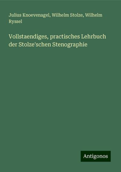 Vollstaendiges, practisches Lehrbuch der Stolze’schen Stenographie