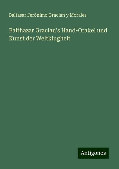 Balthazar Gracian’s Hand-Orakel und Kunst der Weltklugheit