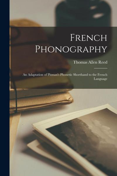 French Phonography: An Adaptation of Pitman’s Phonetic Shorthand to the French Language