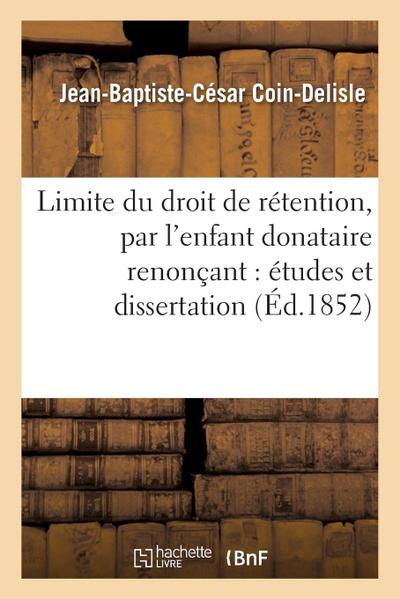 Limite Du Droit de Rétention, Par l’Enfant Donataire Renonçant: Études Et Dissertation