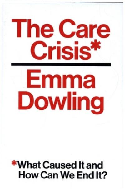 The Care Crisis: What Caused It and How Can We End It?