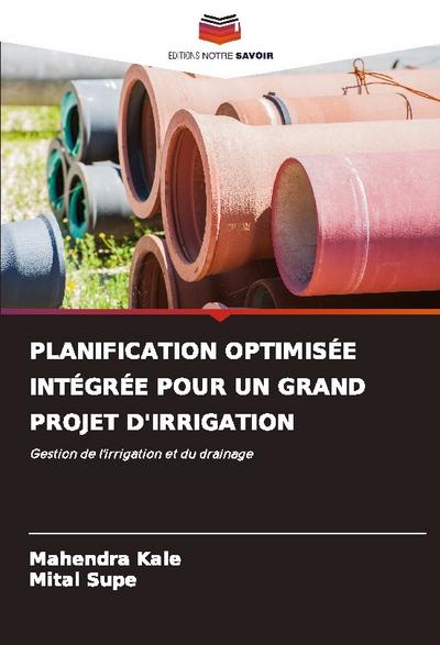 PLANIFICATION OPTIMISÉE INTÉGRÉE POUR UN GRAND PROJET D’IRRIGATION
