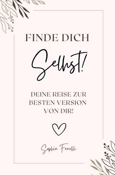 Finde dich selbst! Deine Reise zur besten Version von dir