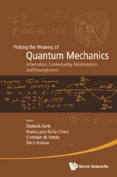 Probing The Meaning Of Quantum Mechanics: Information, Contextuality, Relationalism And Entanglement - Proceedings Of The Ii International Workshop On Quantum Mechanics And Quantum Information. Physical, Philosophical And Logical Approaches