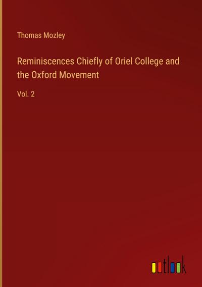 Reminiscences Chiefly of Oriel College and the Oxford Movement
