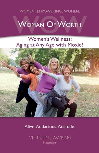 WOW Woman of Worth: Women’s Wellness - Aging at Any Age with Moxie!