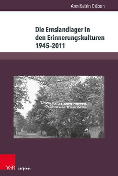 Die Emslandlager in den Erinnerungskulturen 1945–2011