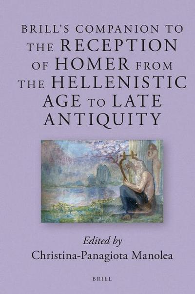 Brill’s Companion to the Reception of Homer from the Hellenistic Age to Late Antiquity