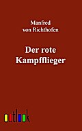 Der rote Kampfflieger Manfred von Richthofen Author