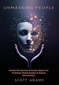 Unmasking People: Unlock the Secrets of Human Nature for Authentic Relationships & Deeper Connections