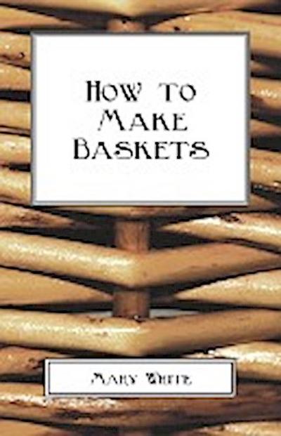 How To Make Baskets - Mary White