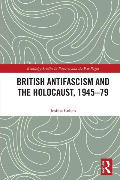 British Antifascism and the Holocaust, 1945-79