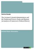 The German Colonial Administration and the Traditional Powers Duala and Bamum. An Analysis of Cameroon’s Political History