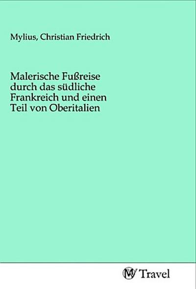 Malerische Fußreise durch das südliche Frankreich und einen Teil von Oberitalien