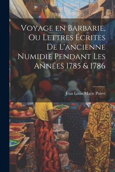 Voyage en Barbarie, ou Lettres écrites de l’ancienne Numidie pendant les années 1785 & 1786
