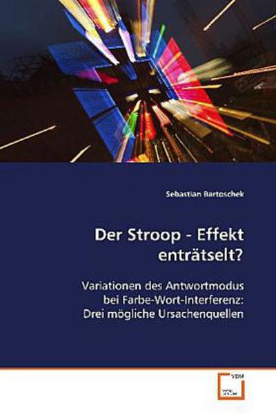Der Stroop - Effekt enträtselt?
