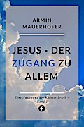 Jesus - Der Zugang zu allem