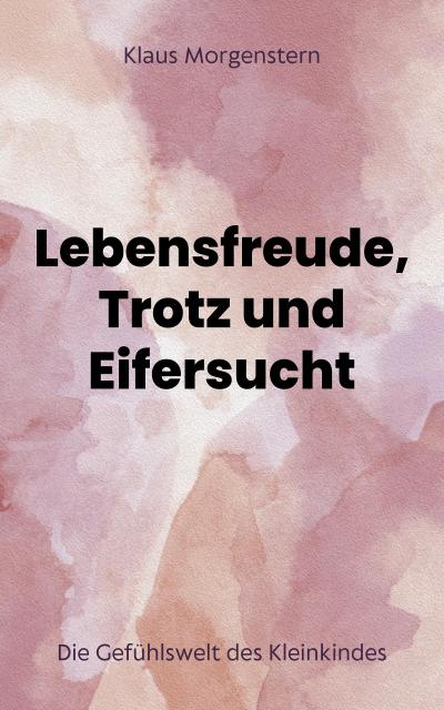 Lebensfreude, Trotz und Eifersucht