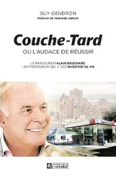 Couche-Tard ou l’’audace de réussir