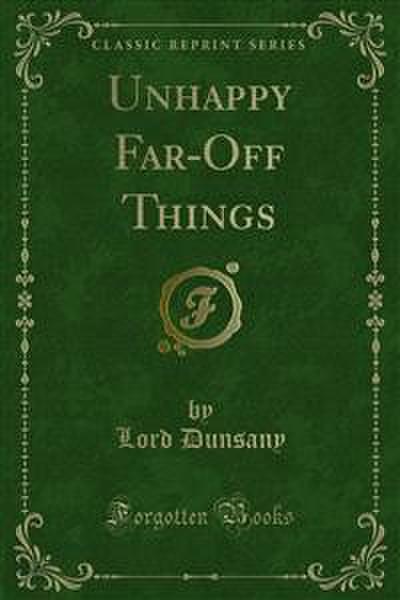 Unhappy Far-Off Things (eBook, PDF) - Lord Dunsany