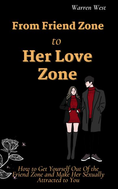 From Friend Zone to Her Love Zone