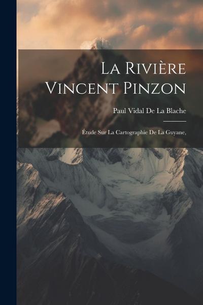 La Rivière Vincent Pinzon: Étude Sur La Cartographie De La Guyane