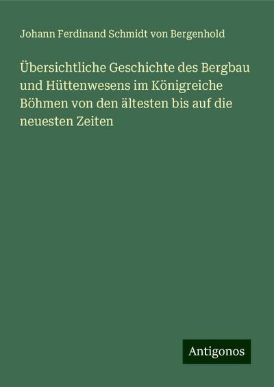 Bergenhold, J: Übersichtliche Geschichte des Bergbau und Hüt