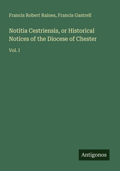 Notitia Cestriensis, or Historical Notices of the Diocese of Chester