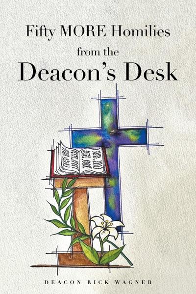 Fifty MORE Homilies from the Deacon’s Desk