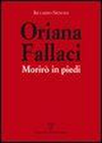 Oriana Fallaci. Morirò in piedi