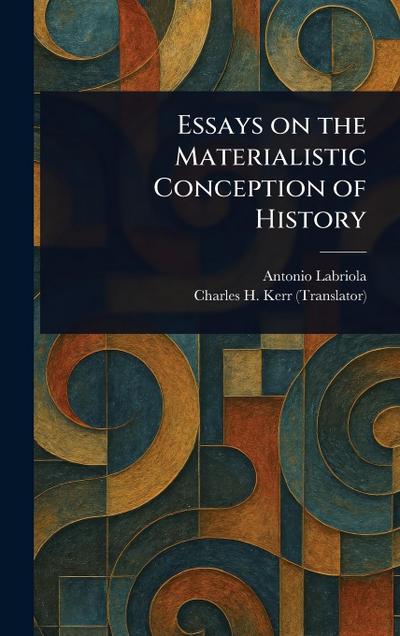 Essays on the Materialistic Conception of History