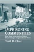Imprisoning Communities How Mass Incarceration Makes Disadvantaged Neighborhoods Worse - CLEAR TODD R