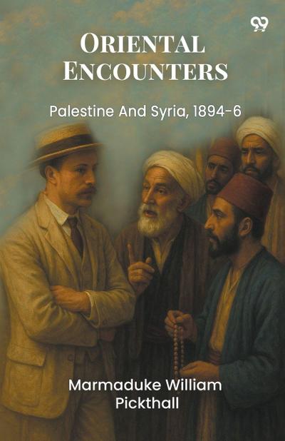 Oriental Encounters Palestine And Syria, 1894-6
