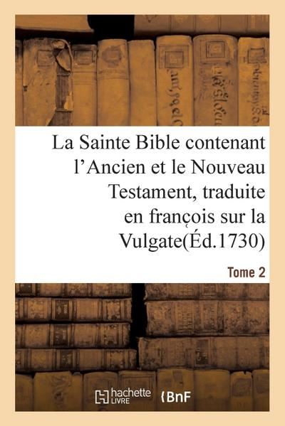 La Sainte Bible Contenant l’Ancien Et Le Nouveau Testament. Tome 2