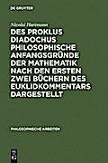 Des Proklus Diadochus philosophische Anfangsgründe der Mathematik nach den ersten zwei Büchern des Euklidkommentars dargestellt