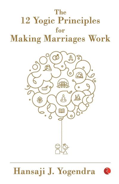 THE 12 YOGIC PRINCIPLES FOR MAKING MARRAIGE WORK