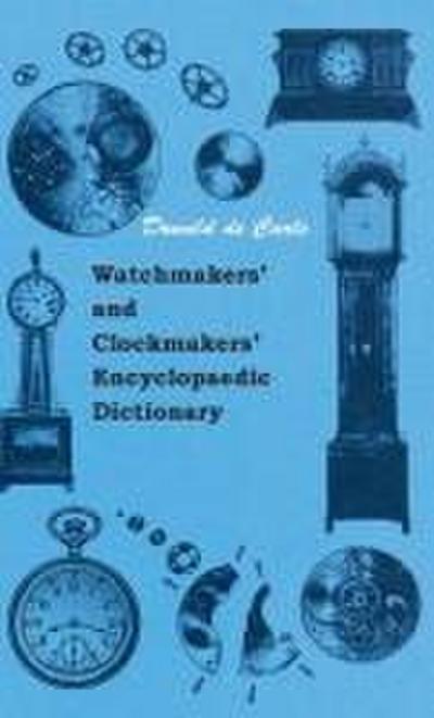 Watchmakers’ and Clockmakers’ Encyclopaedic Dictionary
