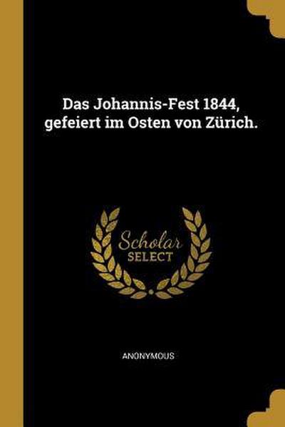 Das Johannis-Fest 1844, Gefeiert Im Osten Von Zürich.