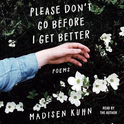 Please Don’t Go Before I Get Better: Poems