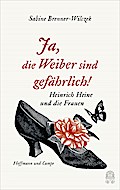Ja, die Weiber sind gefährlich!; Heine und die Frauen; Hrsg. v. Brenner-Wilczek, Sabine; Deutsch