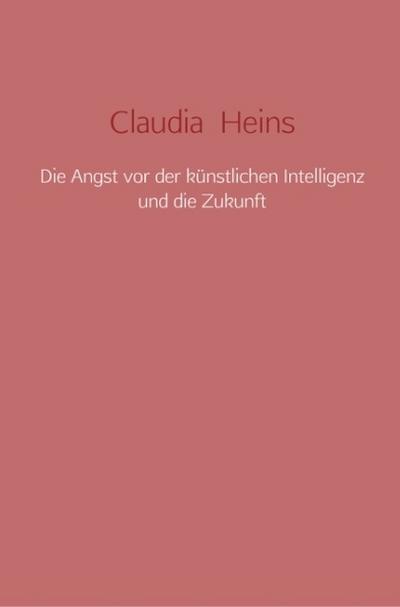 Die Angst vor der künstlichen Intelligenz und die Zukunft