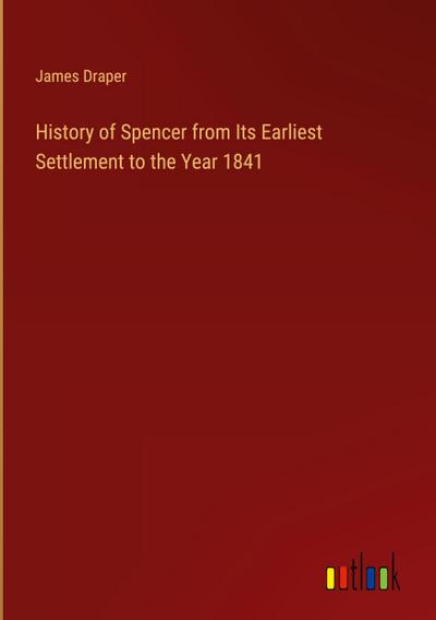 History of Spencer from Its Earliest Settlement to the Year 1841