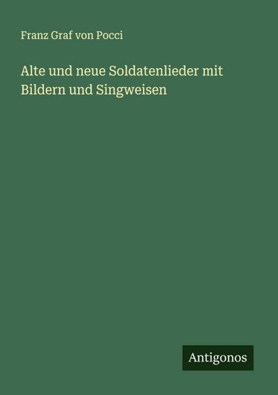 Alte und neue Soldatenlieder mit Bildern und Singweisen