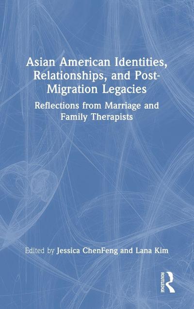 Asian American Identities, Relationships, and Post-Migration Legacies