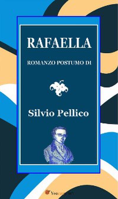 Rafaella. Romanzo postumo di S. Pellico