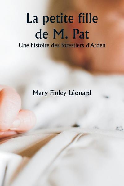La petite fille de M. Pat  Une histoire des forestiers d’Arden