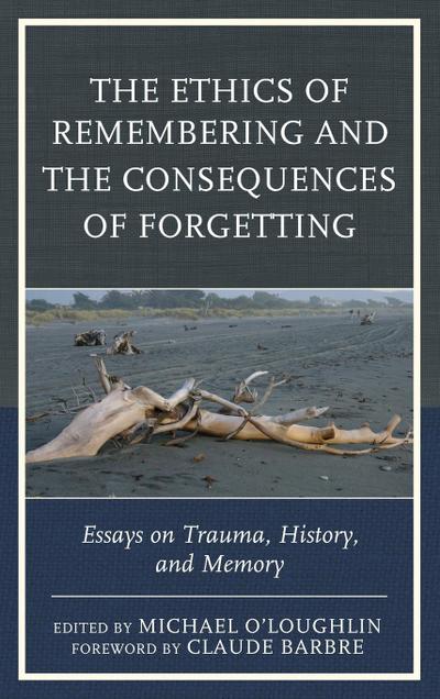 Ethics of Remembering and the Consequences of Forgetting
