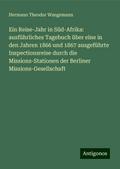 Ein Reise-Jahr in Süd-Afrika: ausführliches Tagebuch über eine in den Jahren 1866 und 1867 ausgeführte Inspectionsreise durch die Missions-Stationen der Berliner Missions-Gesellschaft