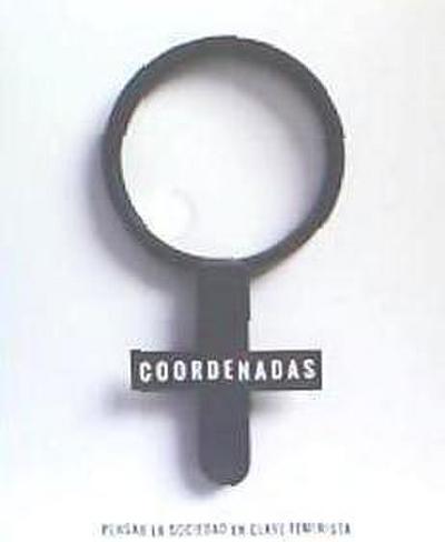Coordenadas : pensar la sociedad en clave feminista